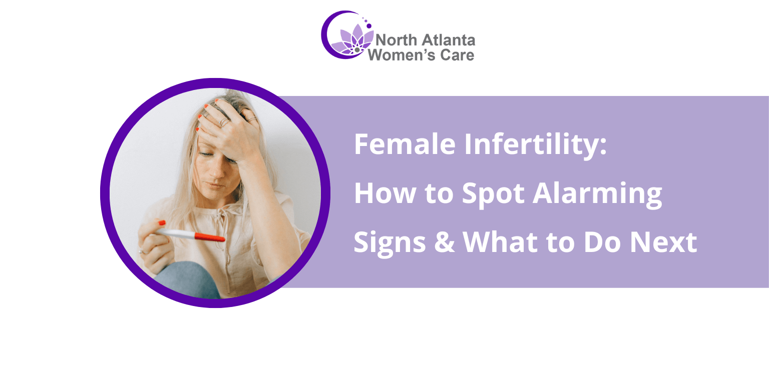 Female Infertility: How to Spot Alarming Signs & What to Do Next Female Infertility: How to Spot Alarming Signs & What to Do Next