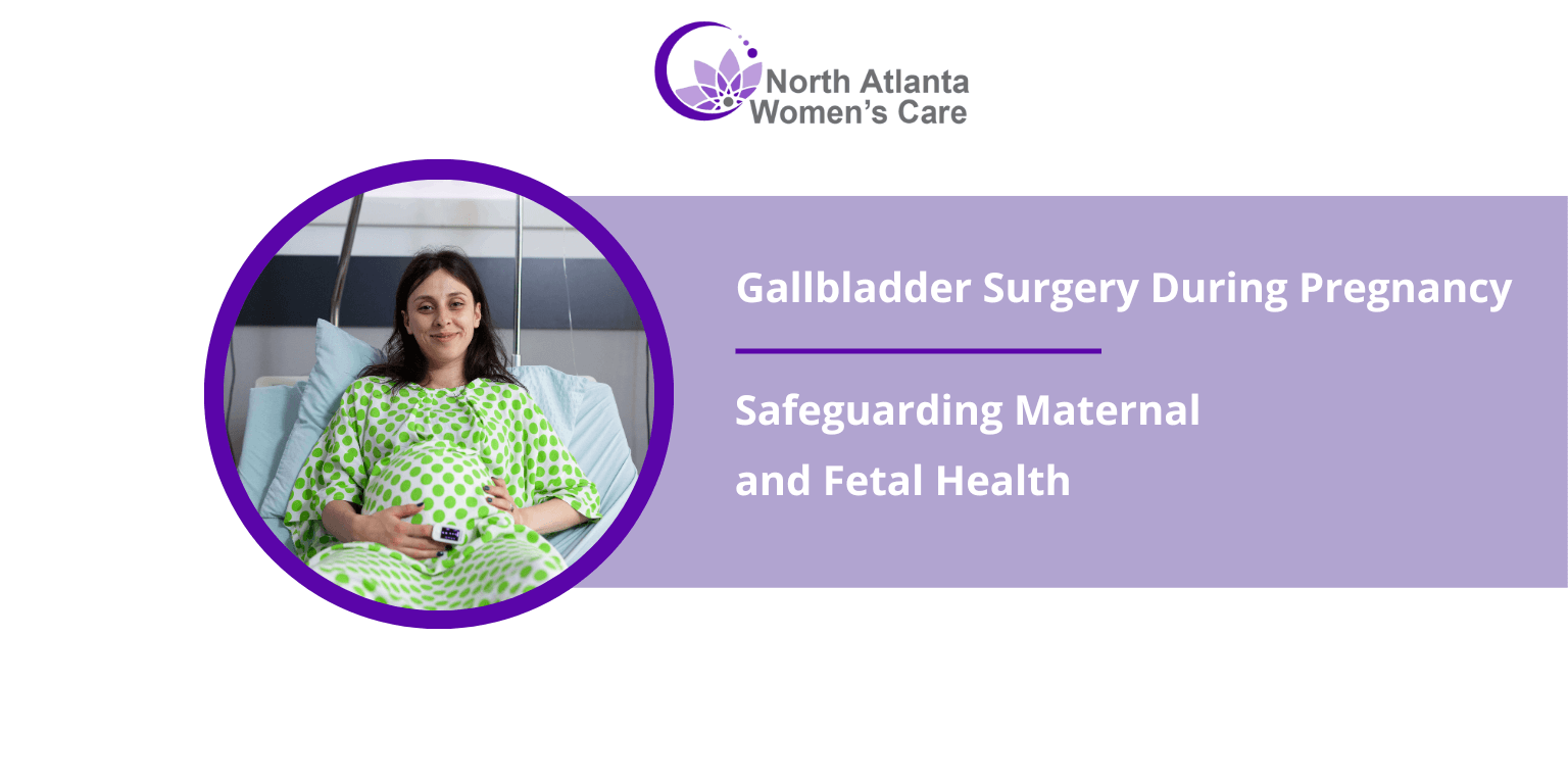 Gallbladder Removal and Pregnancy: Safeguarding Maternal and Fetal Health