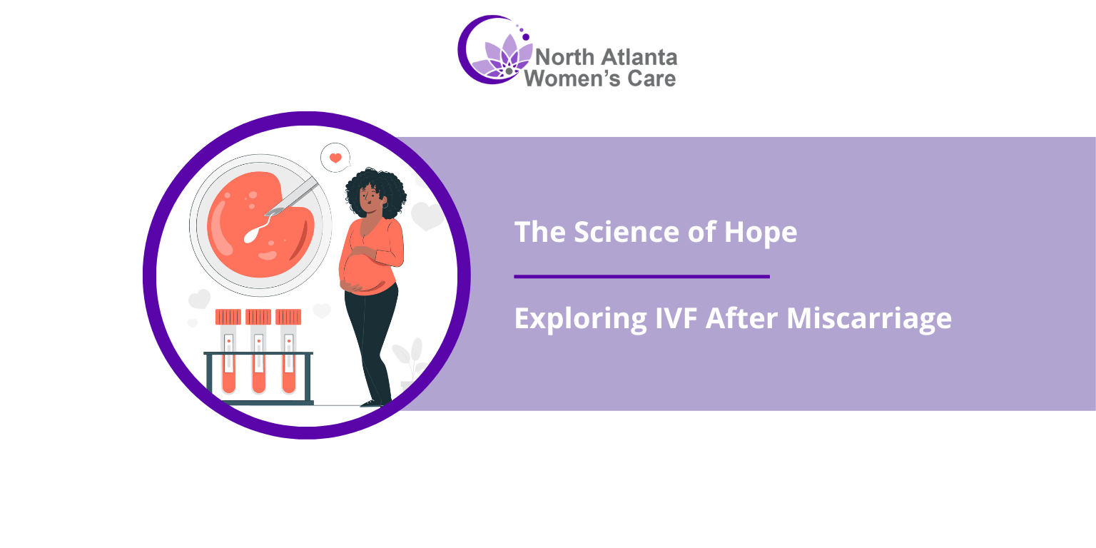 The Science of Hope: Exploring IVF After Miscarriage