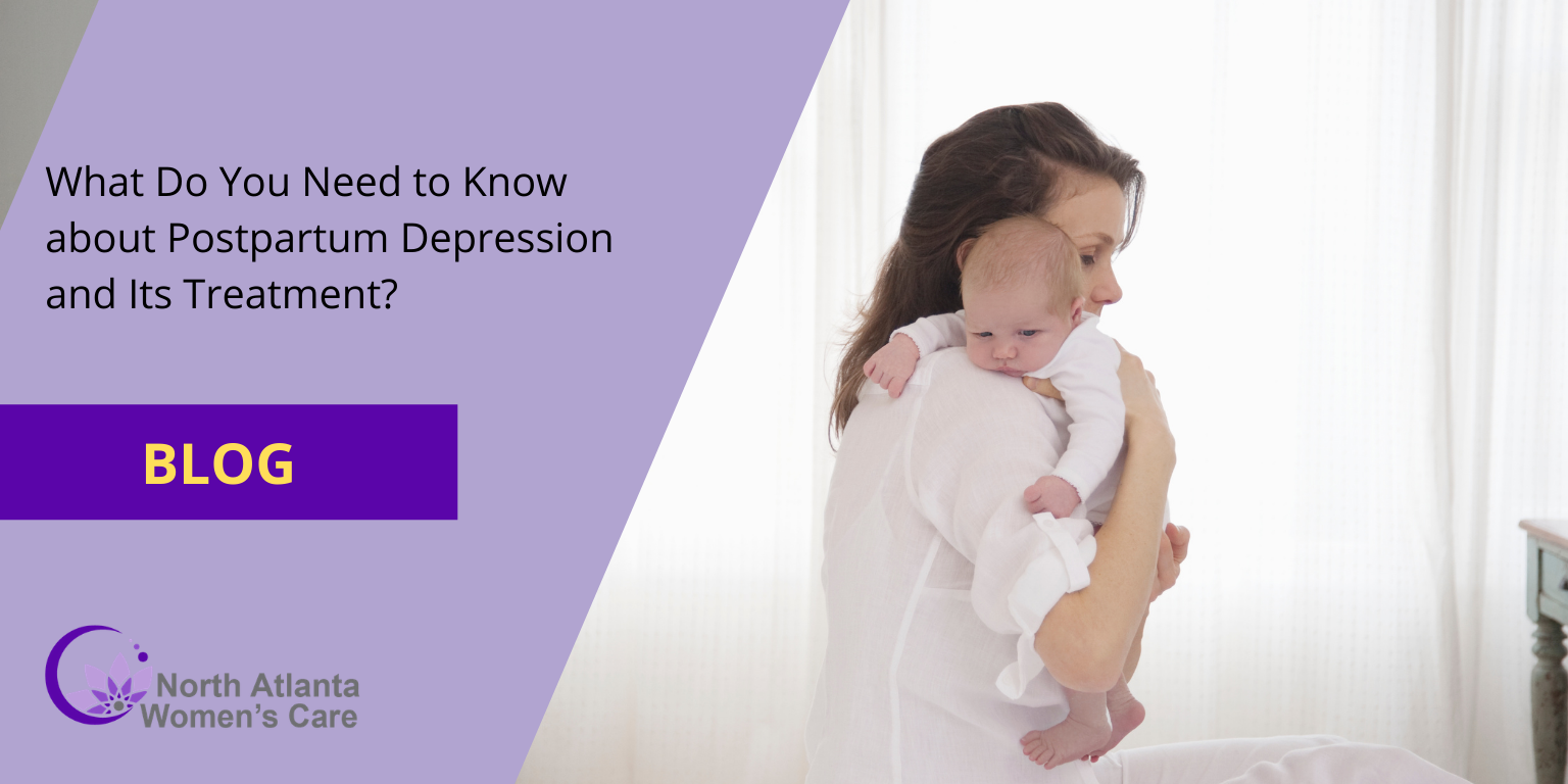 What Do You Need to Know about Postpartum Depression and Its Treatment?