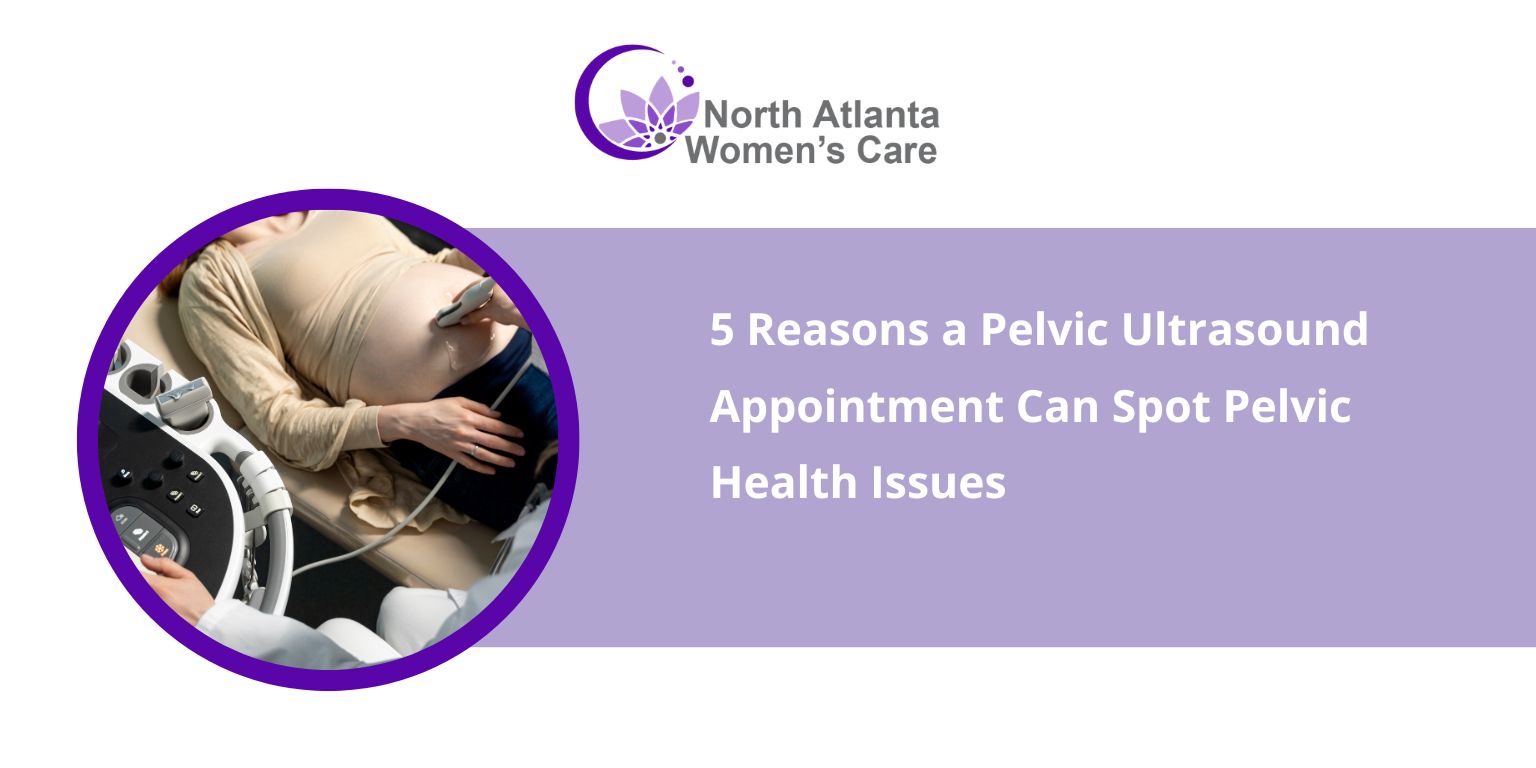 5 Reasons a Pelvic Ultrasound Appointment Can Spot Pelvic Health Issues