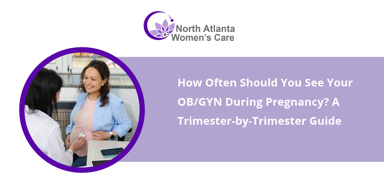 How Often Should You See Your OB/GYN During Pregnancy? A Trimester-by-Trimester Guide