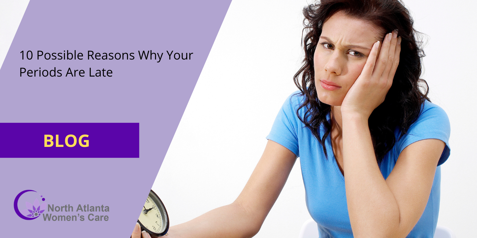 10 Possible Reasons Why Your Periods Are Late 10 Possible Reasons Why Your Periods Are Late